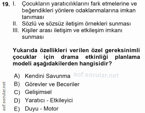 19. soru: I. Çocukların yaratıcılıklarını fark etmelerine ve beğendikleri yönlere odaklanmalarına imkan tanıması II. Sözlü ve s…