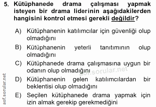 5. soru: Kütüphanede drama çalışması yapmak isteyen bir drama liderinin aşağıdakilerden hangisini kontrol etmesi gerekli değil…