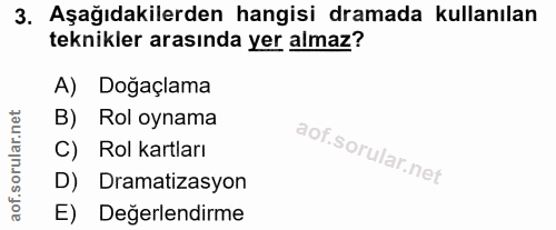 3. soru: Aşağıdakilerden hangisi dramada kullanılan teknikler arasında yer almaz? A) Doğaçlama B) Rol oynama C) Rol kartları D…