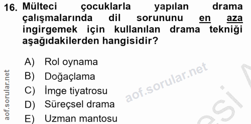 16. soru: Mülteci çocuklarla yapılan drama çalışmalarında dil sorununu en aza ingirgemek için kullanılan drama tekniği aşağıdak…
