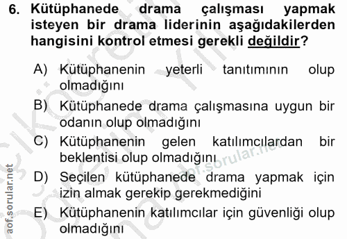 6. soru: Kütüphanede drama çalışması yapmak isteyen bir drama liderinin aşağıdakilerden hangisini kontrol etmesi gerekli değil…