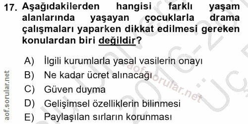 17. soru: Aşağıdakilerden hangisi farklı yaşam alanlarında yaşayan çocuklarla drama çalışmaları yaparken dikkat edilmesi gereke…