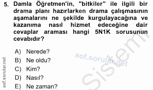 5. soru: Damla Öğretmen'in, "bitkiler" ile ilgili bir drama planı hazırlarken drama çalışmasının aşamalarını ne şekilde kurgul…