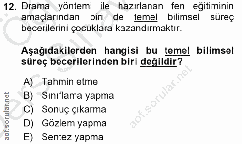 12. soru: Drama yöntemi ile hazırlanan fen eğitiminin amaçlarından biri de temel bilimsel süreç becerilerini çocuklara kazandır…