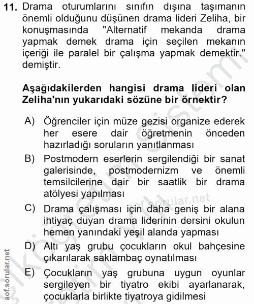 11. soru: Drama oturumlarını sınıfın dışına taşımanın önemli olduğunu düşünen drama lideri Zeliha, bir konuşmasında "Alternatif…