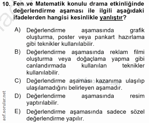10. soru: Fen ve Matematik konulu drama etkinliğinde değerlendirme aşaması ile ilgili aşağıdaki ifadelerden hangisi kesinlikle…