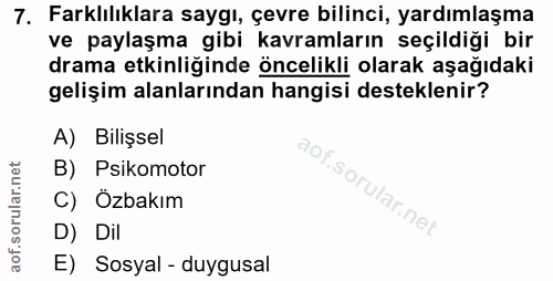 7. soru: Farklılıklara saygı, çevre bilinci, yardımlaşma ve paylaşma gibi kavramların seçildiği bir drama etkinliğinde öncelik…