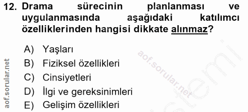 12. soru: Drama sürecinin planianması ve uygulanmasında aşağıdaki katılımcı özelliklerinden hangisi dikkate alınmaz? A) Yaşları…