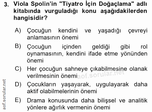 3. soru: Viola Spolin'in "Tiyatro İçin Doğaçlama" adlı kitabında vurguladığı konu aşağıdakilerden hangisidir? A) Çocuğun kendi…