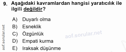 9. soru: Aşağıdaki kavramlardan hangisi yaratıcılık ile ilgili değildir? A) Duyarlı olma B) Esneklik C) Özgünlük D) Empati kur…