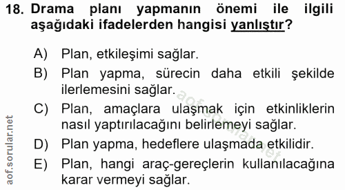 18. soru: Drama planı yapmanın önemi ile ilgili aşağıdaki ifadelerden hangisi yanlıştır? A) Plan, etkileșimi sağlar. B) Plan ya…