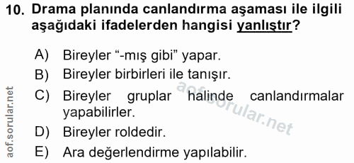 10. soru: Drama planında canlandırma aşaması ile ilgili aşağıdaki ifadelerden hangisi yanlıştır? A) Bireyler "-mış gibi" yapar.…