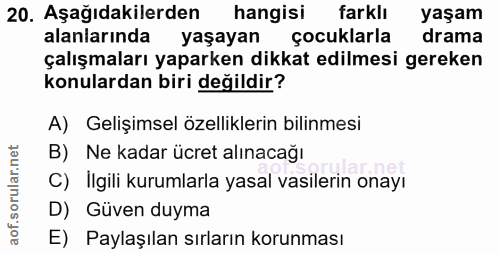 20. soru: Aşağıdakilerden hangisi farklı yaşam alanlarında yaşayan çocuklarla drama çalışmaları yaparken dikkat edilmesi gereke…