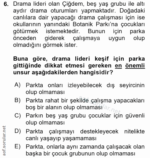 6. soru: Drama lideri olan Çiğdem, beş yaş grubu ile altı aydır drama oturumları yapmaktadır. Doğadaki canlılara dair yapacağı…