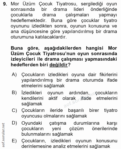 9. soru: Mor Uzüm Çocuk Tiyatrosu, sergilediği oyun sonrasında bir drama lideri önderliğinde çocuklarla drama çalışmaları yapm…