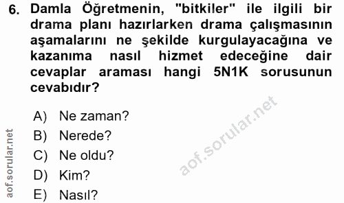 6. soru: Damla Öğretmenin, "bitkiler" ile ilgili bir drama planı hazırlarken drama çalışmasının aşamalarını ne şekilde kurgula…