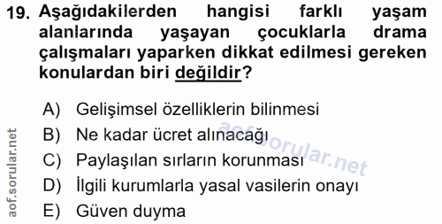 19. soru: Aşağıdakilerden hangisi farklı yaşam alanlarında yaşayan çocuklarla drama çalışmaları yaparken dikkat edilmesi gereke…