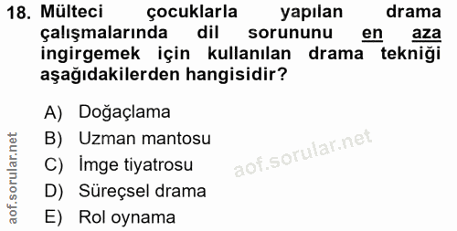 18. soru: Mülteci çocuklarla yapılan drama çalışmalarında dil sorununu en aza ingirgemek için kullanılan drama tekniği aşağıdak…