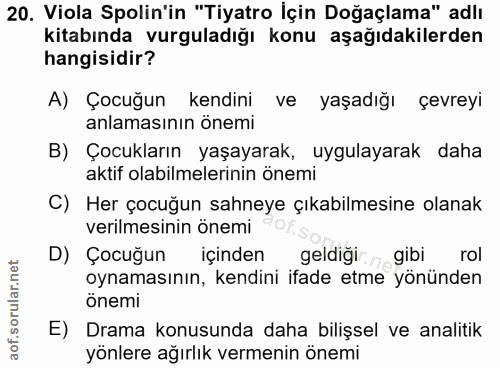 20. soru: Viola Spolin'in "Tiyatro İçin Doğaçlama" adlı kitabında vurguladığı konu aşağıdakilerden hangisidir? A) Çocuğun kendi…