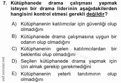 7. soru: Kütüphanede drama çalışması yapmak isteyen bir drama liderinin aşağıdakilerden hangisini kontrol etmesi gerekli değil…