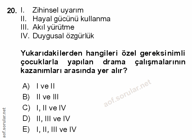 20. soru: I. Zihinsel uyarım Il. Hayal gücünü kullanma III. Akıl yürütme IV. Duygusal özgürluk Yukarıdakilerden hangileri özel…