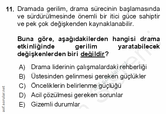 11. soru: Dramada gerilim, drama sürecinin başlamasında ve sürdürülmesinde önemli bir itici güce sahiptir ve pek çok değişkende…