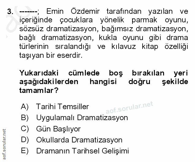 3. soru: --; Emin Özdemir tarafından yazılan ve içeriğinde çocuklara yönelik parmak oyunu, sözsüz dramatizasyon, bağımsız dram…
