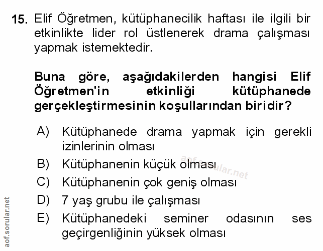 15. soru: Elif Oğretmen, kütüphanecilik haftası ile ilgili bir etkinlikte lider rol üstlenerek drama çalışması yapmak istemekte…