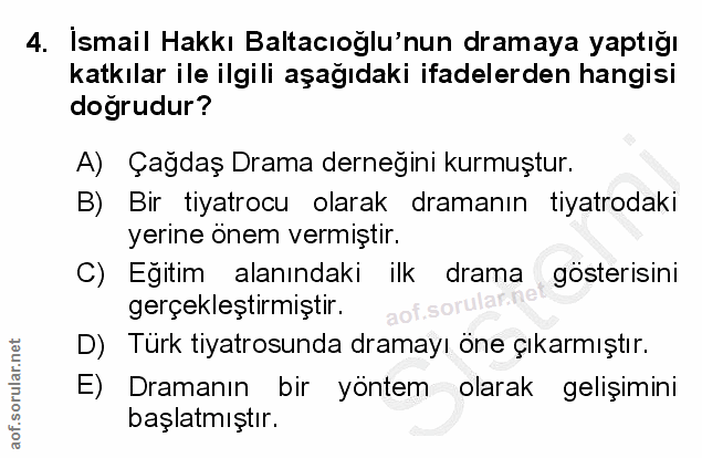 4. soru: İsmail Hakkı Baltacıoğlu'nun dramaya yaptığı katkılar ile ilgili aşağıdaki ifadelerden hangisi dogrudur? A) Çağdaş Dr…