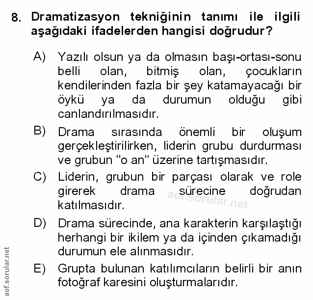8. soru: Dramatizasyon tekniginin tanımı ile ilgili aşağıdaki ifadelerden hangisi doğrudur? A) Yazılı olsun ya da olmasın başı…