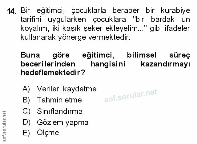 14. soru: Bir egitimci, çocuklarla beraber bir kurabiye tarifini uygularken çocuklara "bir bardak un koyalım, iki kaşık şeker e…