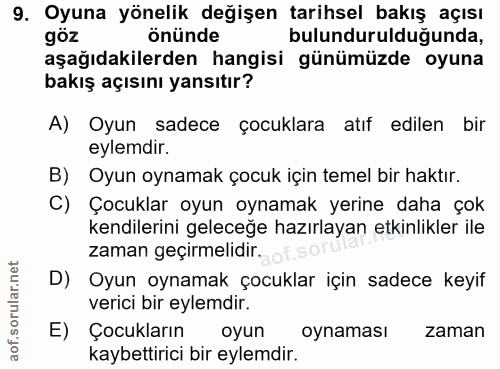 9. soru: Oyuna yönelik değişen tarihsel bakış açısı goz önünde bulundurulduğunda, aşağıdakilerden hangisi günümüzde oyuna bakı…