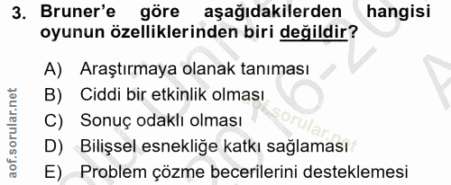 3. soru: Bruner'e göre aşağıdakilerden hangisi oyunun özelliklerinden biri değildir? A) Araştırmaya olanak tanıması B) Ciddi b…