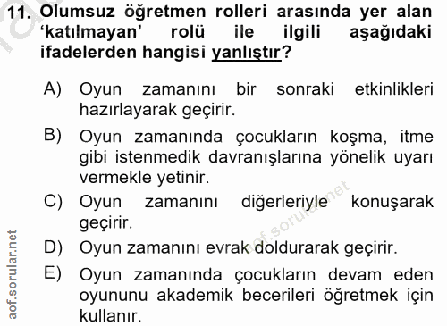 11. soru: Olumsuz öğretmen rolleri arasında yer alan 'katılmayan' rolü ile ilgili aşağıdaki ifadelerden hangisi yanlıştır? A) O…
