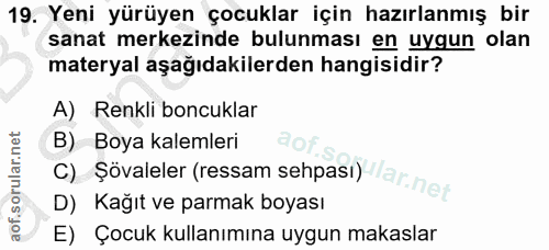 19. soru: Yeni yürüyen çocuklar için hazırlanmış bir sanat merkezinde bulunması en uygun olan materyal aşağıdakilerden hangisid…