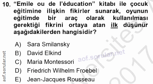 10. soru: "Emile ou de l'éducation" kitabı ile çocuk eğitimine ilişkin fikirler sunarak, oyunun eğitimde bir araç olarak kullan…