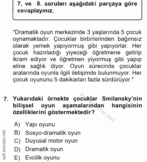 7. soru: ve 8. soruları aşağıdaki parçaya göre cevaplayınız. "Dramatik oyun merkezinde 3 yaşlarında 5 çocuk oynamaktadır. Çocu…