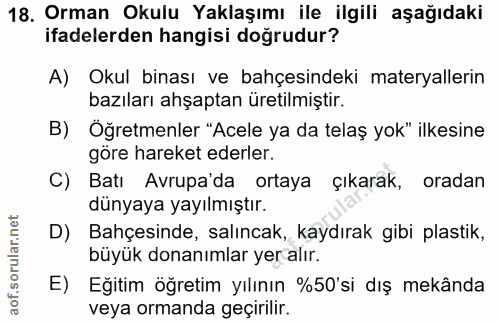 18. soru: Orman Okulu Yaklaşımı ile ilgili aşağıdaki ifadelerden hangisi doğrudur? A) Okul binası ve bahçesindeki materyallerin…