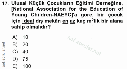 17. soru: Ulusal Küçük Çocukların Eğitimi Derneğine, [National Association for the Education of Young Children-NAEYC]'a göre, b…