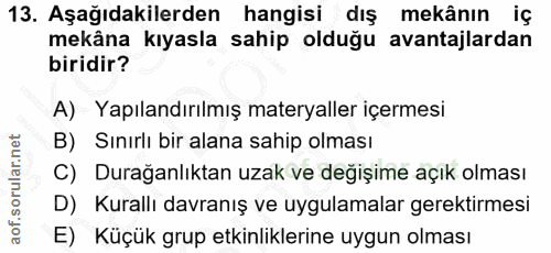 13. soru: Aşağıdakilerden hangisi dış mekânın iç mekâna kıyasla sahip olduğu avantajlardan biridir? A) Yapılandırılmış materyal…