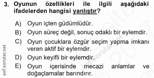 3. soru: Oyunun özellikleri ile ilgili aşağıdaki ifadelerden hangisi yanlıştır? A) Oyun içten güdümlüdür. B) Oyun süreç değil,…