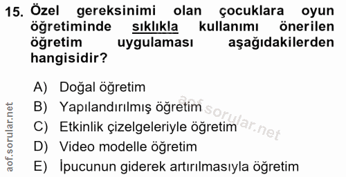 15. soru: Özel gereksinimi olan çocuklara oyun öğretiminde sıklıkla kullanımı önerilen öğretim uygulaması aşağıdakilerden hangi…