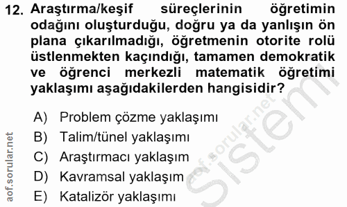 12. soru: Araştırma/keşif süreçlerinin öğretimin odağını oluşturduğu, doğru ya da yanlışın ön plana çıkarılmadığı, öğretmenin o…