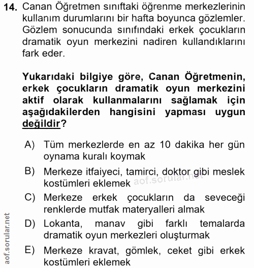 14. soru: Canan Oğretmen sınıftaki öğrenme merkezlerinin kullanım durumlarını bir hafta boyunca gözlemler. Gözlem sonucunda sın…