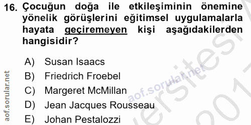 16. soru: Çocuğun doğa ile etkileşiminin önemine yönelik görüşlerini eğitimsel uygulamalarla hayata geçiremeyen kişi aşağıdakil…