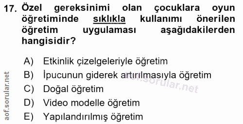 17. soru: Özel 17. Özel gereksinimi olan çocuklara oyun önerilen öğretiminde şıklıkla kullanımı i öğretim uygulaması aşağıdakil…