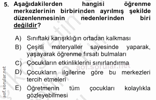 5. soru: Aşağıdakilerden hangisi öğrenme merkezlerinin birbirinden ayrılmış şekilde düzenlenmesinin nedenlerinden biri değildi…