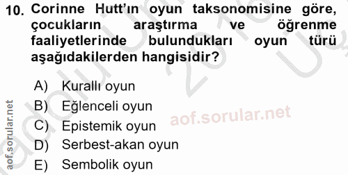 10. soru: Corinne Hutt'ın oyun taksonomisine göre, çocukların araştırma ve öğrenme faaliyetlerinde bulundukları oyun türü aşağı…
