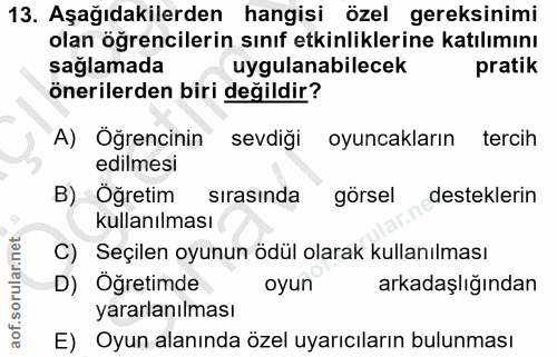 13. soru: Aşağıdakilerden hangisi özel gereksinimi olan öğrencilerin sınıf etkinliklerine katılımını saglamada uygulanabilecek…