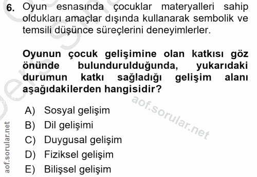 6. soru: Oyun esnasında çocuklar materyalleri sahip oldukları amaçlar dışında kullanarak sembolik ve temsili düşünce süreçleri…